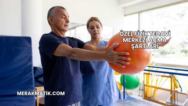 Özel Fizik Tedavi Merkezi Açma Şartları