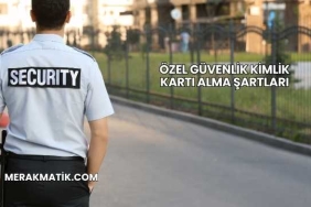 Özel Güvenlik Kimlik Kartı Alma Şartları