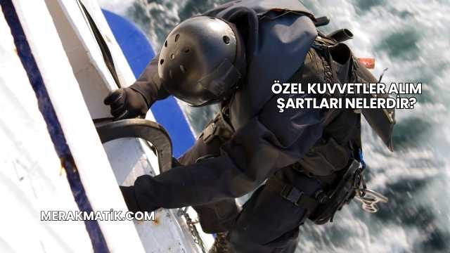 Özel Kuvvetler Alım Şartları Nelerdir?