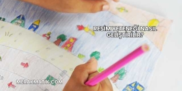Resim Yeteneği Nasıl Geliştirilir?