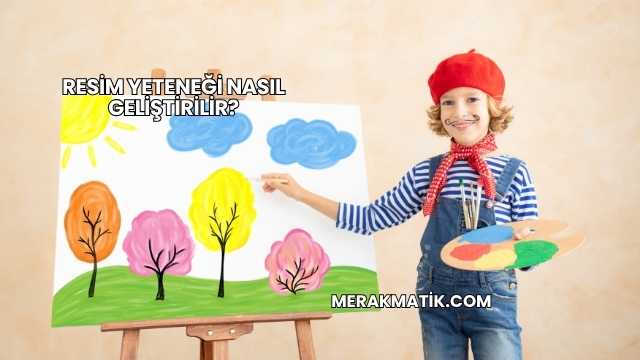 Resim Yeteneği Nasıl Geliştirilir?