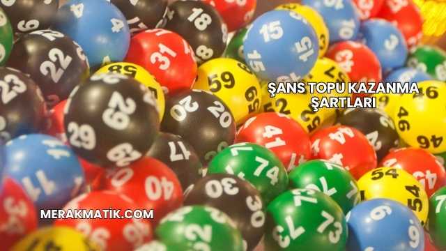 Şans Topu Kazanma Şartları