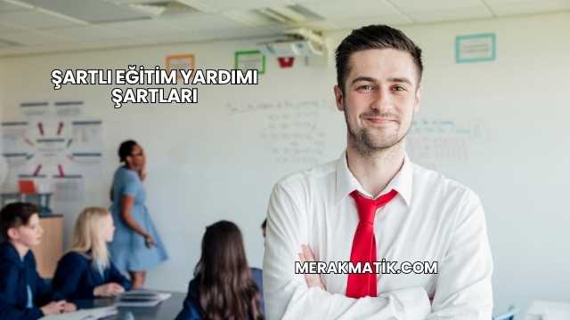 Şartlı Eğitim Yardımı Şartları