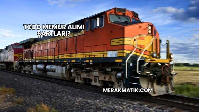 TCDD Memur Alımı Şartları?