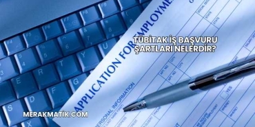 TÜBİTAK İş Başvuru Şartları Nelerdir?