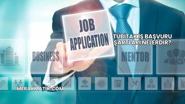 TÜBİTAK İş Başvuru Şartları Nelerdir?