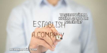 Taşeron Firma Kurma Şartları Nelerdir?