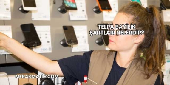 Telpa Bayilik Şartları Nelerdir?