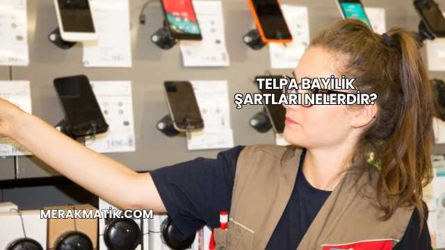 Telpa Bayilik Şartları Nelerdir?