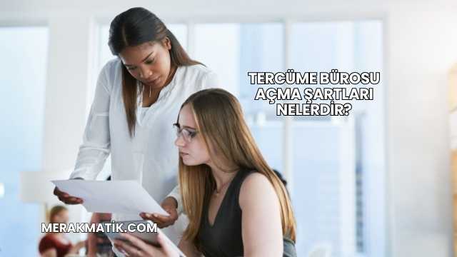Tercüme Bürosu Açma Şartları Nelerdir?