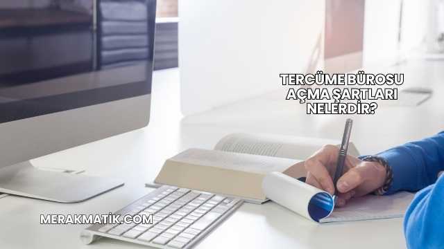 Tercüme Bürosu Açma Şartları Nelerdir?