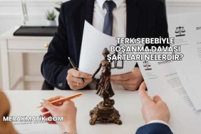Terk Sebebiyle Boşanma Davası Şartları Nelerdir?