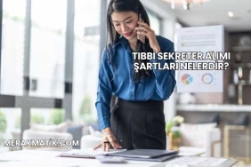 Tıbbi Sekreter Alımı Şartları Nelerdir?