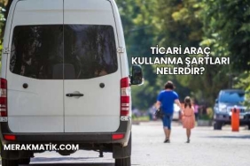 Ticari Araç Kullanma Şartları Nelerdir?