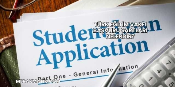 Türk Eğitim Vakfı Başvuru Şartları Nelerdir?