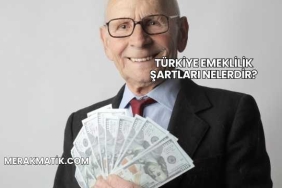 Türkiye Emeklilik Şartları Nelerdir?