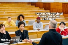 Twente Üniversitesi Kabul Şartları Nelerdir?