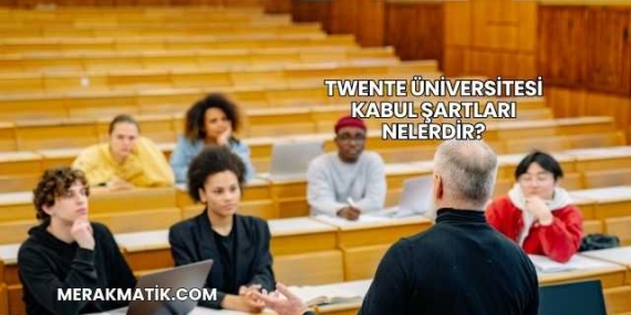 Twente Üniversitesi Kabul Şartları Nelerdir?