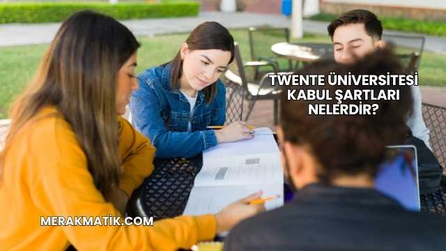 Twente Üniversitesi Kabul Şartları Nelerdir?