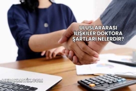 Uluslararası İlişkiler Doktora Şartları Nelerdir?