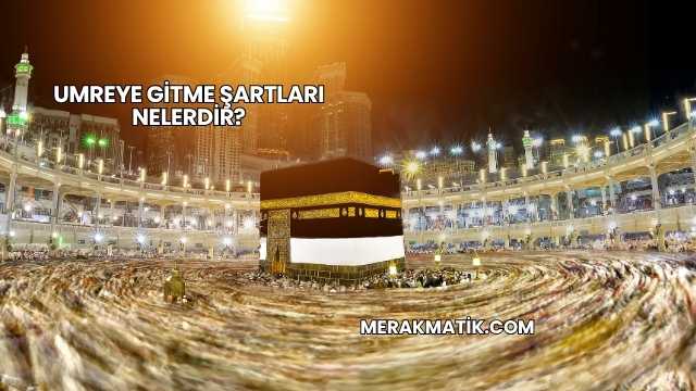 Umreye Gitme Şartları Nelerdir?