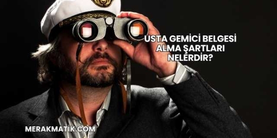 Usta Gemici Belgesi Alma Şartları Nelerdir?