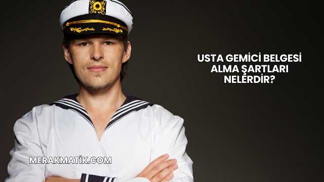 Usta Gemici Belgesi Alma Şartları Nelerdir?