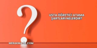 Usta Öğretici Atama Şartları Nelerdir?