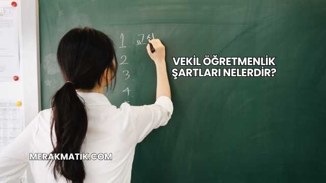 Vekil Öğretmenlik Şartları Nelerdir?