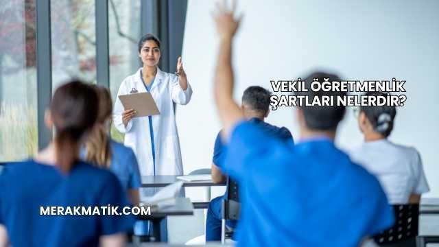 Vekil Öğretmenlik Şartları Nelerdir?