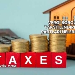 Vergi Borcu Taksitlendirme Şartları Nelerdir?