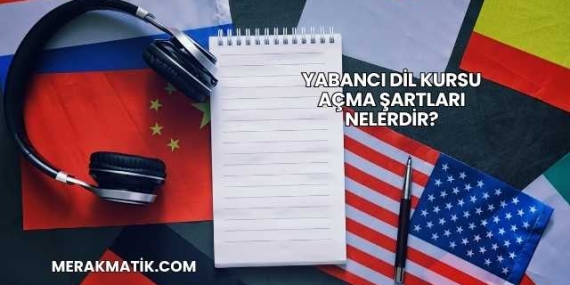 Yabancı Dil Kursu Açma Şartları Nelerdir?