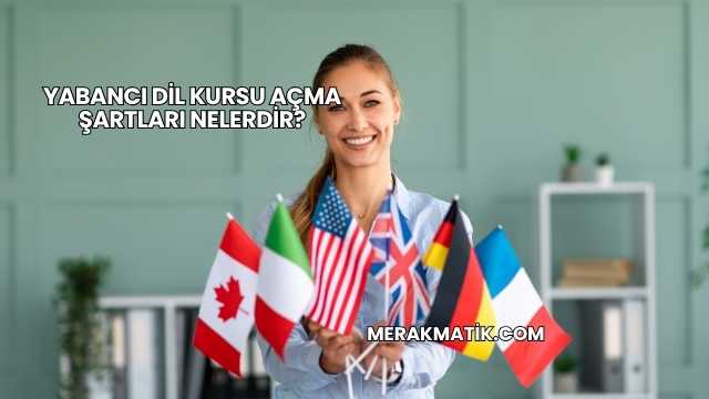 Yabancı Dil Kursu Açma Şartları Nelerdir?