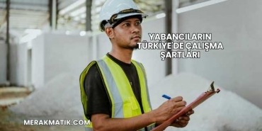 Yabancıların Türkiye'de Çalışma Şartları