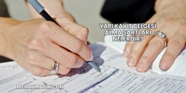 Yapı Kayıt Belgesi Alma Şartları Nelerdir?