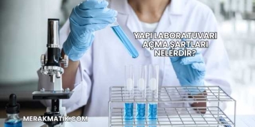 Yapı Laboratuvarı Açma Şartları Nelerdir?