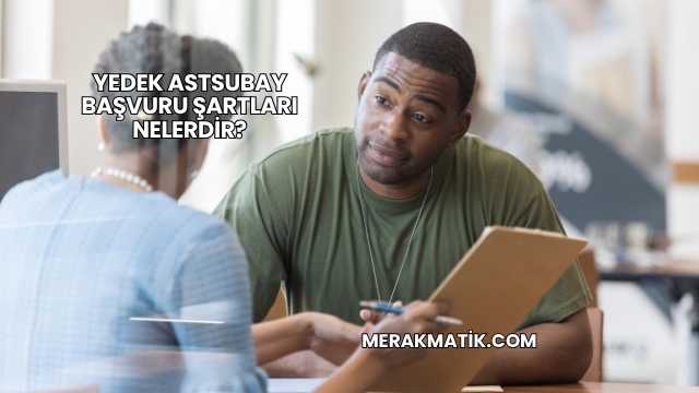 Yedek Astsubay Başvuru Şartları Nelerdir?