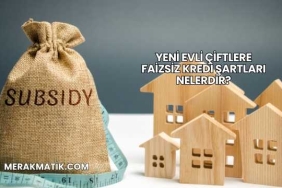Yeni Evli Çiftlere Faizsiz Kredi Şartları Nelerdir?