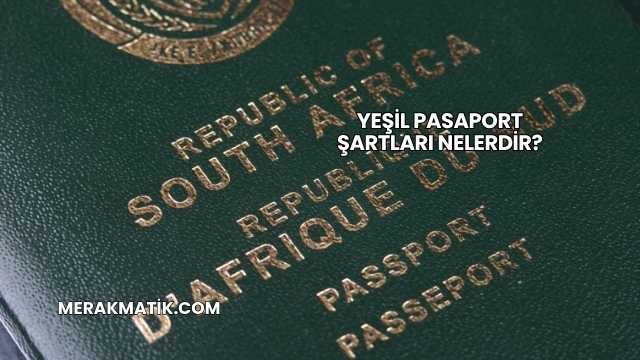 Yeşil Pasaport Şartları Nelerdir?