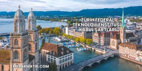 Zürih Federal Teknoloji Enstitüsü Kabul Şartları