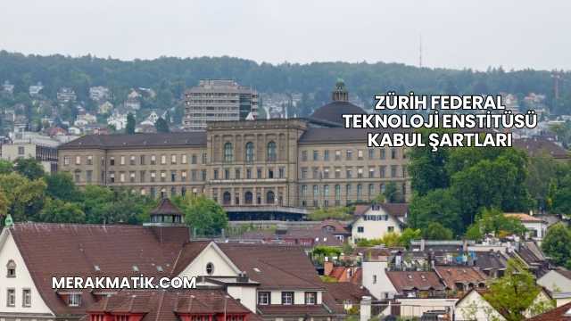 Zürih Federal Teknoloji Enstitüsü Kabul Şartları