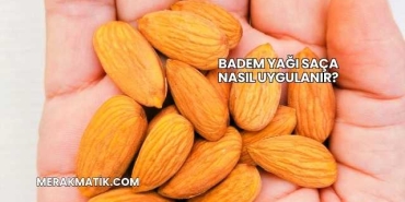 Badem Yağı Saça Nasıl Uygulanır?