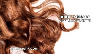 Bebek Yağı Saça Nasıl Uygulanır?