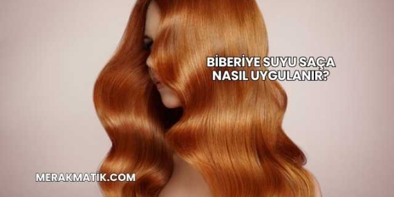Biberiye Suyu Saça Nasıl Uygulanır?