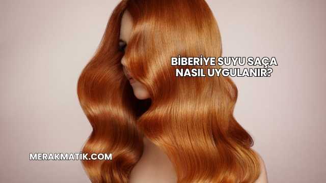 Biberiye Suyu Saça Nasıl Uygulanır?