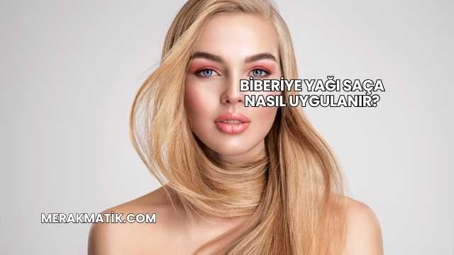 Biberiye Yağı Saça Nasıl Uygulanır?