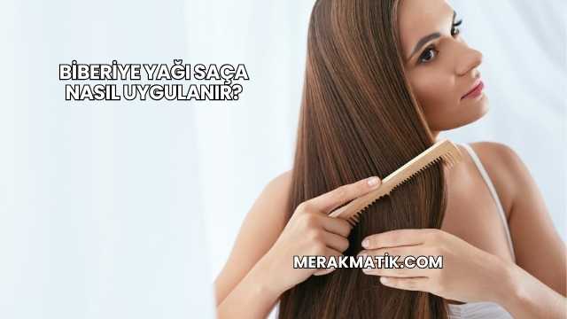 Biberiye Yağı Saça Nasıl Uygulanır?