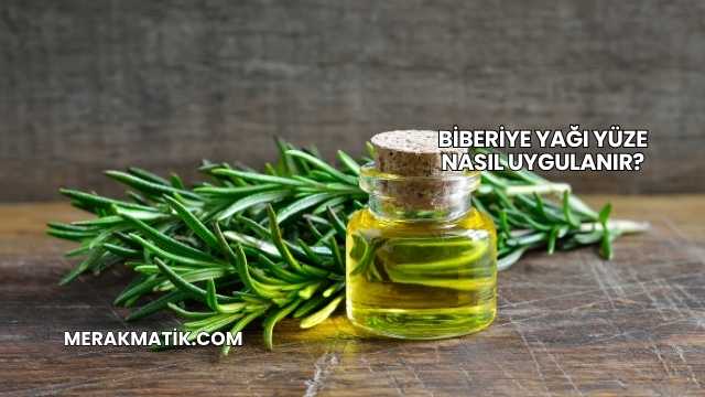 Biberiye Yağı Yüze Nasıl Uygulanır?