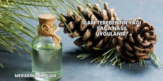 Cam Terebentin Yağı Saça Nasıl Uygulanır?