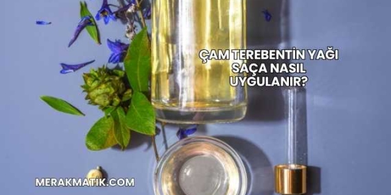 Çam Terebentin Yağı Saça Nasıl Uygulanır?